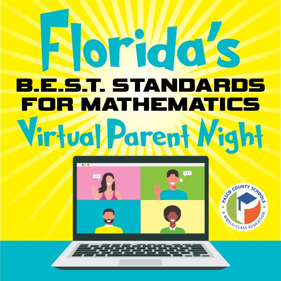 Florida’s B.E.S.T Standards for Mathematics Virtual Parent Night Tuesday, May 10, 2022 6 p.m – 7 p.m.